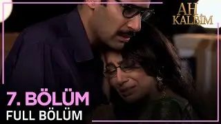 Ah Kalbim 7. Bölüm