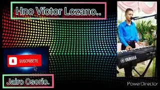 🔴Coros de fuego.  Hermano Víctor Lozano.. 🔥🌏💣