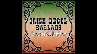 The Essential Irish Rebel Ballads - Ireland Unfree #irishrebelmusic