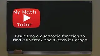 Rewriting a quadratic function to find its vertex and sketch its graph