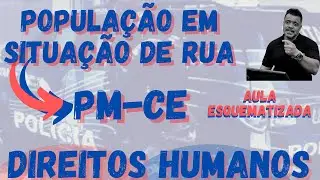 População em Situação de Rua - Direitos Humanos - PM-CE  - Edital 2021 - Aula Esquematizada