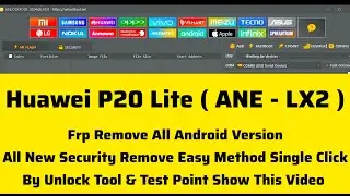 Huawei P20 Lite (ANE LX2) Frp Remove All Android Version & All New Security Remove by Unlock Tool