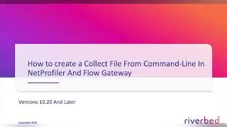 How to create NetProfiler and Flow Gateway Collect files via CLI