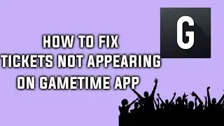 How to Fix Tickets Not Showing Up on Gametime Ticket App