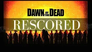 Dawn of the Dead  - The Dead Will Walk the Earth (RESCORED)