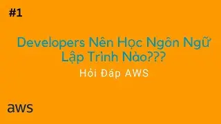 💡#1 | Hỏi Đáp - Developers nên học ngôn ngữ Lập Trình nào để làm AWS Cloud?