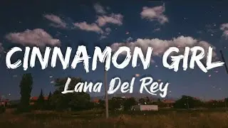 Lana Del Rey - Cinnamon girl (Lyrics)