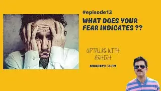 What does your fear indicates ??