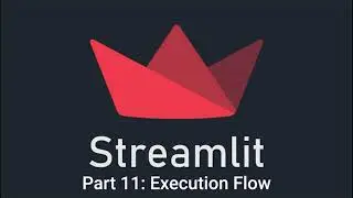 Streamlit Part 11: Mastering Execution Flow