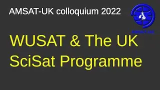 2022: WUSAT & The UK SciSat Programme. Dr Bill Crofts, Director WUSAT Programme, Warwick Uni