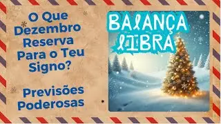 BALANÇA ♎️ LIBRA  O Que Dezembro Reserva Para o Teu Signo? Previsões Poderosas