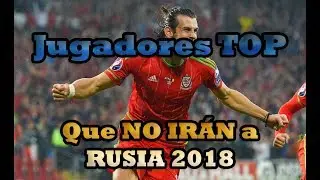 Jugadores TOP que NO IRÁN a RUSIA 2018.