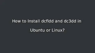 How to Install dcfldd and dc3dd in Linux or Ubuntu