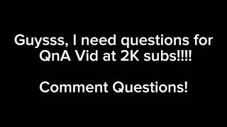 I need questions for QnA vid at 2K Subsss