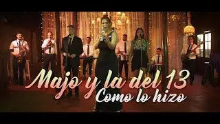 Majo y La Del 13 - Como Lo hizo