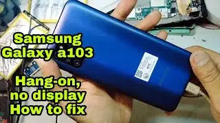 Samsung Galaxy a103 Hang-on, no display, black screen only. How to fix