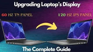My Experience of UPGRADING Laptop's Display from 60Hz TN ⏩ 120HZ IPS🤯