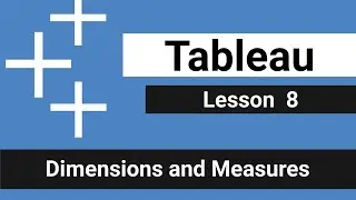 Lesson 8 - Dimensions and Measures