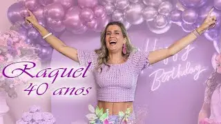 2022 - Raquel - Festa de 40 anos - Melhores Momentos