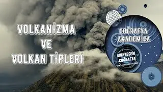 VOLKANİZMA ve VOLKAN TİPLERİ │COĞRAFYA AKADEMİCA