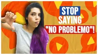 STOP Saying No Problemo in Spanish, Say THIS Instead