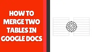 How to Merge Two Tables in Google Docs