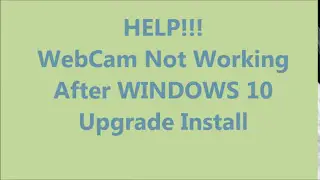 Windows 10 Upgrade WebCam Install NOT Working After (fix Acer Dell HP Toshiba Lenovo Asus Laptop)