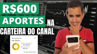 R$600 DE APORTES NA CARTEIRA DO CANAL