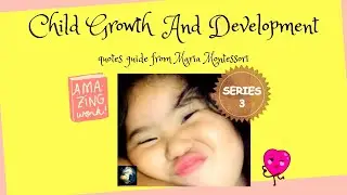 SERIES 3: Child Growth And Development | Quotes Guide From Maria Montessori