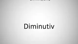 How to say diminutive in German? (Diminutiv)