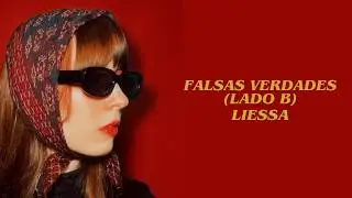 LIESSA - Falsas Verdades (Lado B) (LETRA)