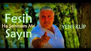FESİH SAYIN /  Ha Şemmam Me / Yeni Klip