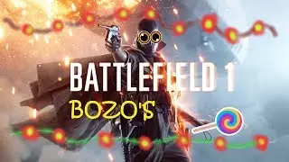 BATTLEFIELD 1  HAVING FUN WITH THE BOZO'S XBOX ONE X HD  EPSD 209