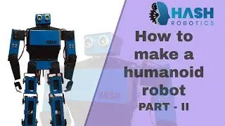 How to make a humanoid robot using arduino Part - II | Hash Robotics