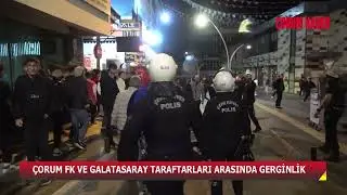 ÇORUM FK VE GALATASARAY TARAFTARLARI ARASINDA GERGİNLİK