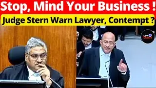 Stop, Mind Your Business! Judge Stern Warn Lawyer, Contempt? #lawchakra #supremecourtofindia