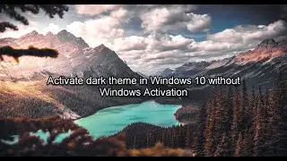 How to Activate dark theme in windows 10 without Windows Activation