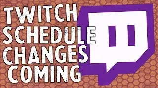 Twitch Schedule Changes are Coming!
