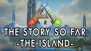 Ark: The Story So Far - The Island