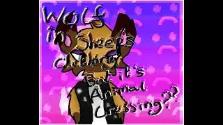 Wolf in Sheep's Clothing - ANIMAL CROSSING EDITION??