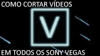 Como cortar vídeos (todos os Sony Vegas)