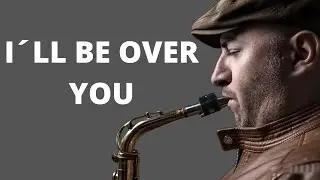 ILL BE OVER YOU - TOTO SAX COVER ESTEBAN ARAQUE