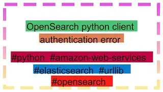 OpenSearch python client authentication error
