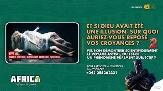 AFRICA 1 -  ET SI DIEU AVAIT ÉTÉ  UNE ILLUSION, SUR QUOI  AURIEZ-VOUS REPOSÉ  VOS CROYANCES ?