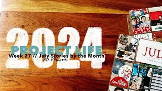 2024 Project Life // Week 27: July Stories by the Month