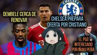 dembele cerca de renovar | chelsea prepara oferta por cristiano | el psg interesado por iñaki peña