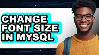 How to Change Font Size in Mysql (updated)