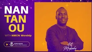 NAN TAN OU  OU | OU MENM SEL | NMCN Prasie & Worship