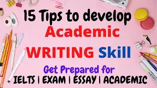 15 ways to Improve Your Writing Skills in English | Academic English Writing | IELTS | EXAM | ESSAY