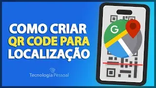 COMO CRIAR UM QR CODE PARA LOCALIZAÇÃO NO GOOGLE MAPS
